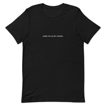 Load image into Gallery viewer, Wake Me Up for Snacks T-Shirt
